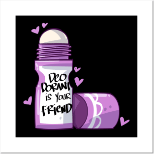 Deodorant is Your Friend Posters and Art